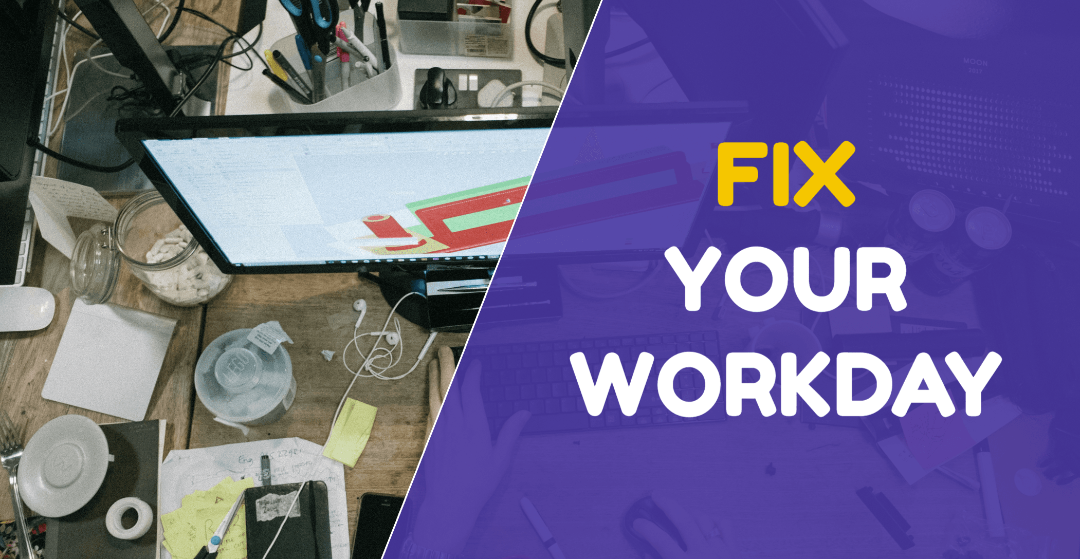 Your day is a mess. Here is how to fix it